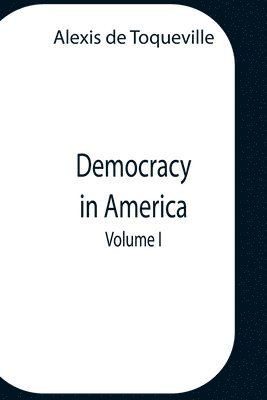 Democracy In America, Volume 1 1