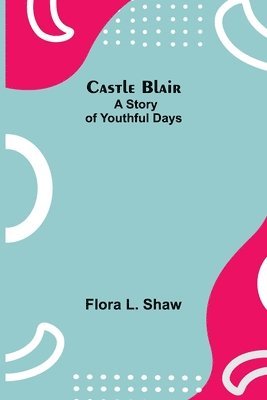 Castle Blair; A Story Of Youthful Days 1