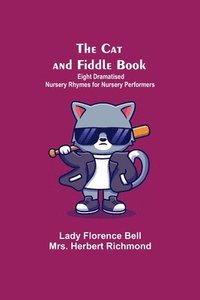 bokomslag The Cat And Fiddle Book; Eight Dramatised Nursery Rhymes For Nursery Performers