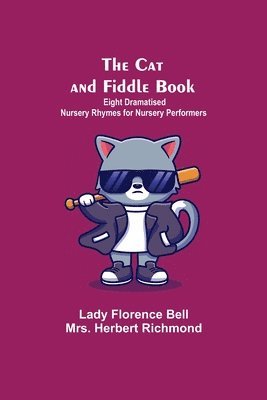 bokomslag The Cat And Fiddle Book; Eight Dramatised Nursery Rhymes For Nursery Performers