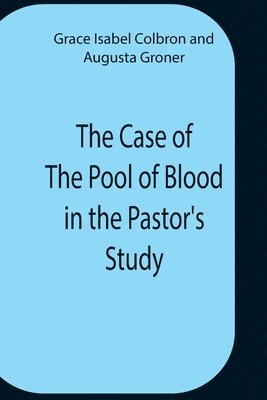 The Case Of The Pool Of Blood In The Pastor'S Study 1