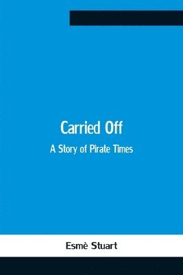 Carried Off; A Story Of Pirate Times 1