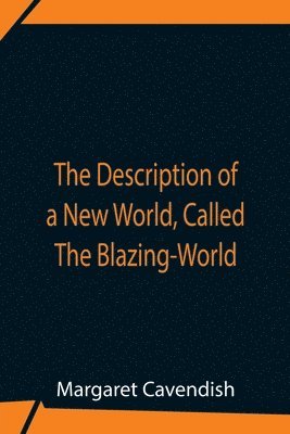 bokomslag The Description Of A New World, Called The Blazing-World