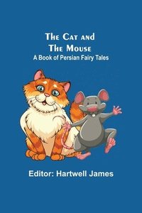 bokomslag The Cat And The Mouse; A Book Of Persian Fairy Tales