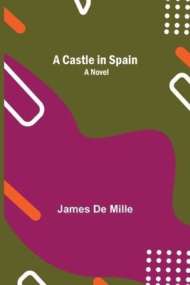 James De Mille - Castle In Spain; A Novel, Häftad