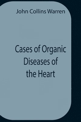 Cases Of Organic Diseases Of The Heart 1