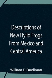 bokomslag Descriptions Of New Hylid Frogs From Mexico And Central America