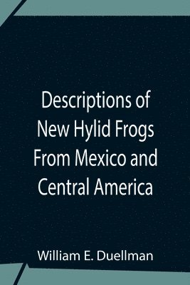 bokomslag Descriptions Of New Hylid Frogs From Mexico And Central America