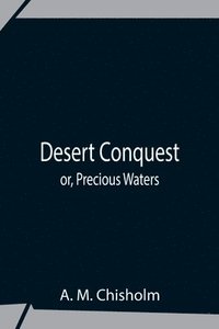 bokomslag Desert Conquest Or, Precious Waters