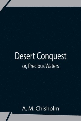 bokomslag Desert Conquest Or, Precious Waters