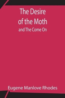 bokomslag The Desire of the Moth; and The Come On