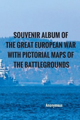 Anonymous, Anonymous, - Souvenir Album of the Great European War with Pictorial Maps of the Battlegrounds, Häftad