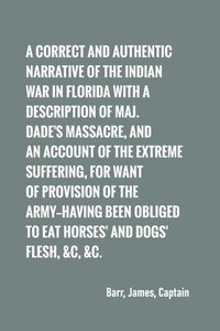 bokomslag A correct and authentic narrative of the Indian war in Florida with a description of Maj. Dade's massacre, and an account of the extreme suffering,