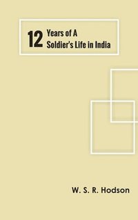 bokomslag Twelve Years of a Soldier's Life in India