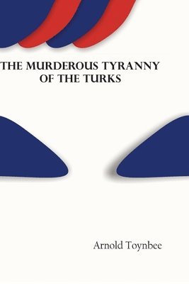Arnold Toynbee, Toynbee ,Arnold - Murderous Tyranny of the Turks, Häftad