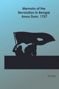 bokomslag Memoirs of the Revolution in Bengal, Anno Dom. 1757