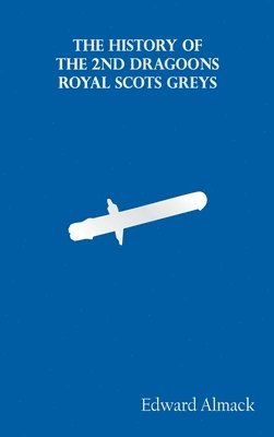 Edward Almack - History of the 2nd Dragoons "Royal Scots Greys", Inbunden