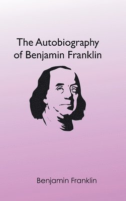 Benjamin Franklin - Autobiography of Benjamin Franklin, Inbunden
