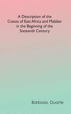 A Description of the Coasts of East Africa and Malabar in the Beginning of the Sixteenth Century 1