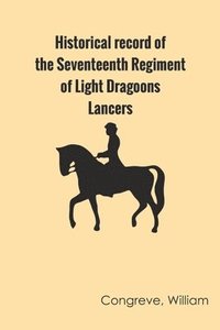 bokomslag Historical Record of the Seventeenth Regiment of Light Dragoons;-Lancers