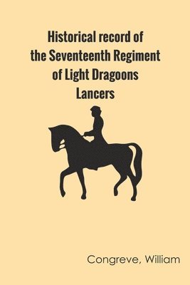 bokomslag Historical Record of the Seventeenth Regiment of Light Dragoons;-Lancers