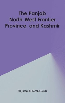 James McCrone Douie, Sir James McCrone Douie, James Mccrone Douie - Panjab, North-West Frontier Province, and Kashmir, Inbunden
