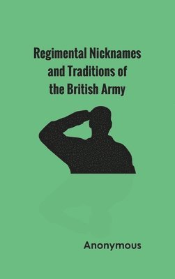 Regimental Nicknames and Traditions of the British Army
