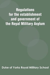 bokomslag Regulations for the establishment and government of the Royal Military Asylum