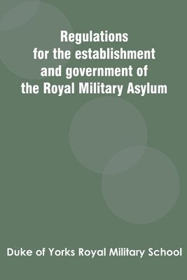 bokomslag Regulations for the establishment and government of the Royal Military Asylum
