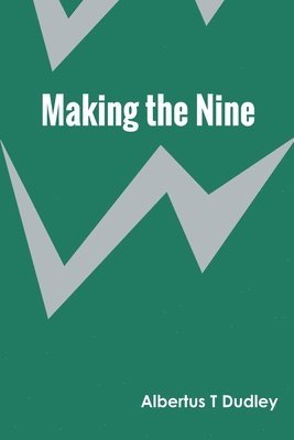 Albertus T Dudley - Making the Nine, Häftad