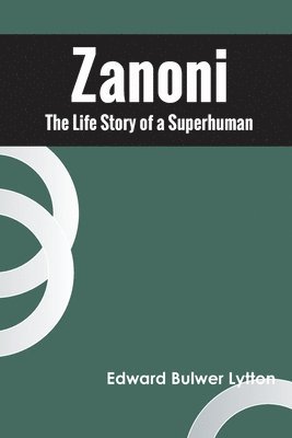 Edward Bulwer Lytton - Zanoni The Life Story of a Superhuman, Häftad