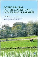 Anup Kumar Das, Binoy Goswami, Madhurjya Prasad Bezbaruah - Agricultural Factor Markets and India’s Small Farmers, Inbunden