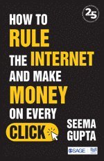 Seema Gupta - How to Rule the Internet and Make Money on Every Click, Häftad