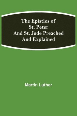 Epistles Of St. Peter And St. Jude Preached And Explained