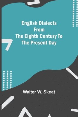 English Dialects From The Eighth Century To The Present Day 1