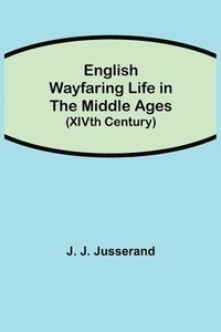 bokomslag English Wayfaring Life in the Middle Ages (XIVth Century)