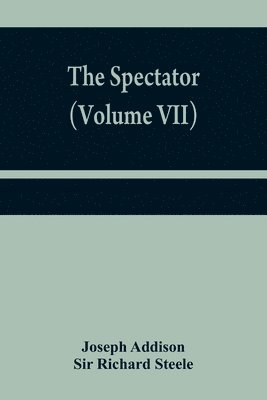 The Spectator (Volume VII) 1