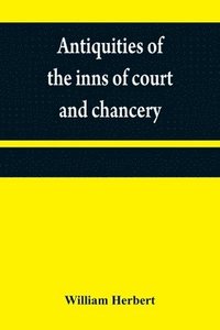 bokomslag Antiquities of the inns of court and chancery