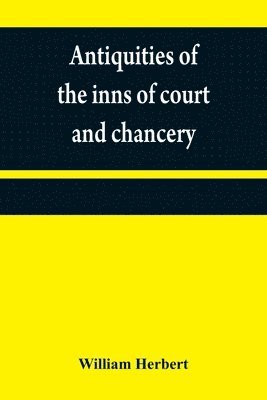 bokomslag Antiquities of the inns of court and chancery