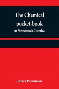 bokomslag The chemical pocket-book; or Memoranda chemica