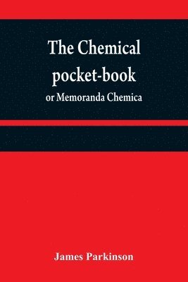 The chemical pocket-book; or Memoranda chemica 1