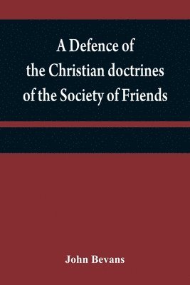 bokomslag A defence of the Christian doctrines of the Society of Friends