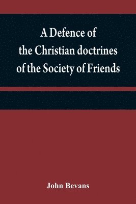 defence of the Christian doctrines of the Society of Friends