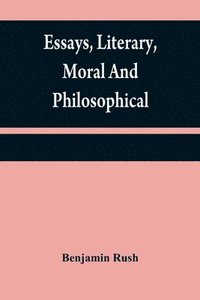 bokomslag Essays, literary, moral and philosophical