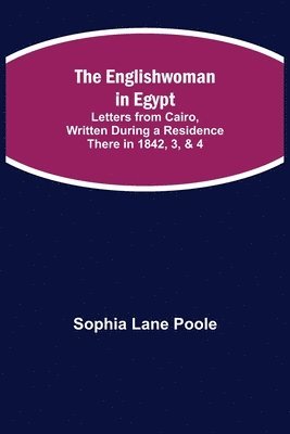bokomslag Englishwoman in Egypt; Letters from Cairo, Written During a Residence There in 1842, 3, & 4