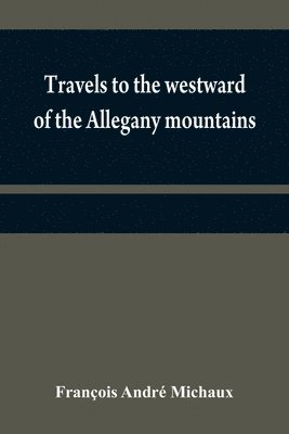 Travels to the westward of the Allegany mountains 1