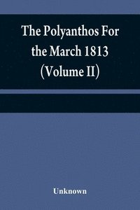 bokomslag Polyanthos For the March 1813 (Volume II)