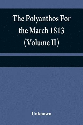 bokomslag Polyanthos For the March 1813 (Volume II)