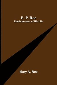 bokomslag E. P. Roe; Reminiscences of his Life