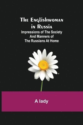 bokomslag The Englishwoman in Russia; Impressions of the Society and Manners of the Russians at Home